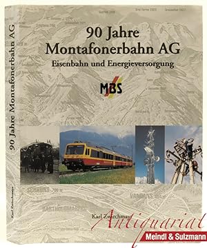 90 Jahre Montafonerbahn AG. Eisenbahn und Energieversorgung. Eine Dokumentation zur Geschichte un...