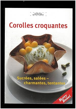 Corolles croquantes : Sucrées, salées - charmantes, tentantes