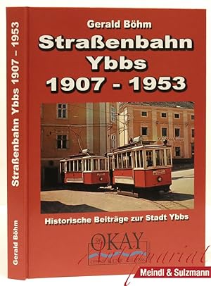 Straßenbahn Ybbs 1907 - 1953. Historische Beiträge zur Stadt Ybbs.