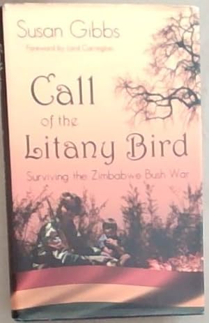 Seller image for Call of the Litany Bird : surviving the Zimbabwe Bush War for sale by Chapter 1