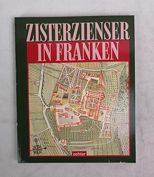 Zisterzienser in Franken. Das alte Bistum Würzburg und seine einstigen Zisterzen. Hrsg. von Wolfg...