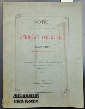 Notice Historique et Statistique sur le Syndicat Industriel du Haut-Rhin siégeant a Mulhouse - Ra...