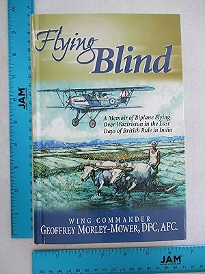 Bild des Verkufers fr Flying Blind: A Memoir of Biplane Flying over Waziristan in the Last Days of British Rule in India zum Verkauf von Coas Books