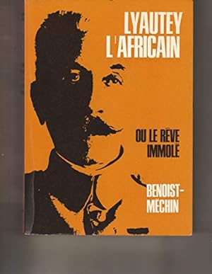 Bild des Verkufers fr LYAUTEY L'AFRICAIN OU LE REVE IMMOLE. zum Verkauf von Ammareal
