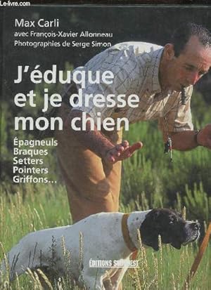 Seller image for J'�duque et je dresse mon chien- Epagneuls, Braques, Setters, Pointers, Griffons. for sale by Le-Livre