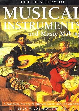 Seller image for THE HISTORY OF MUSICAL INSTRUMENTS AND MUSIC-MAKING A Complete History of Musical Forms and the Orchestra for sale by Z-A LLC