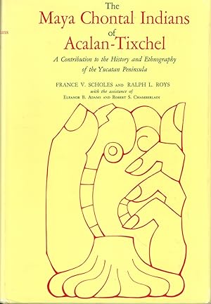Image du vendeur pour The Maya Chontal Indians of Acalan-Tixchel: A Contribution to the History and Ethnography of the Yucatan Peninsula mis en vente par Kenneth Mallory Bookseller ABAA