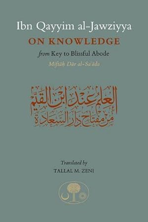 Seller image for Ibn Qayyim al-Jawziyya on Knowledge : from Key to the Blissful Abode for sale by AHA-BUCH GmbH