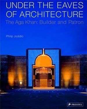 Seller image for Under the Eaves of Architecture. The Aga Khan: builder and patron for sale by Di Mano in Mano Soc. Coop