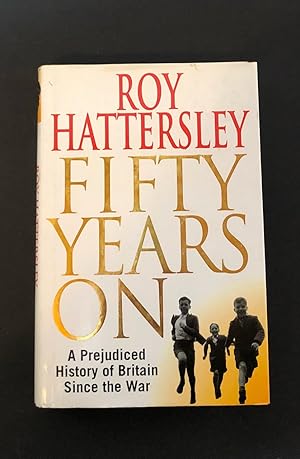FIFTY YEARS ON. A Prejudiced History of Britain Since the War. First Printing, Signed.