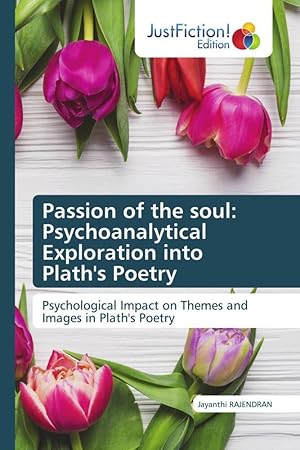 Bild des Verkufers fr Passion of the soul: Psychoanalytical Exploration into Plath\ s Poetry zum Verkauf von moluna
