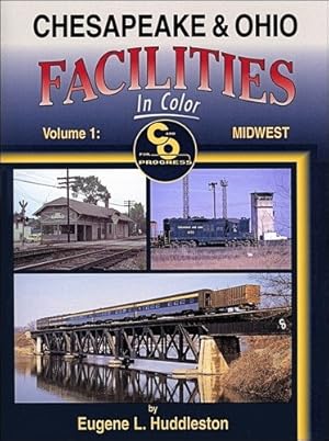 Seller image for Chesapeake & Ohio Facilities in Color Volume 1 : Midwest for sale by Martin Bott Bookdealers Ltd