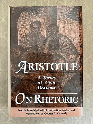 Seller image for On rhetoric : a theory of civic discourse; newly translated, with introduction, notes, and appendixes by George A. Kennedy for sale by BIBLIOPE by Calvello Books