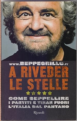 Immagine del venditore per A riveder le stelle : come seppellire i partiti e tirar fuori l'Italia dal pantano - Beppe Grillo venduto da libreria biblos