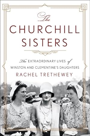 Seller image for Churchill Sisters : The Extraordinary Lives of Winston and Clementine's Daughters for sale by GreatBookPrices