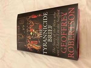 The Tyrannicide Brief: The Man Who Sent Charles I to the Scaffold