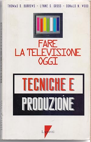 Immagine del venditore per Fare la televisione oggi. Tecniche e produzione - Burrows, Gross, Wood venduto da libreria biblos