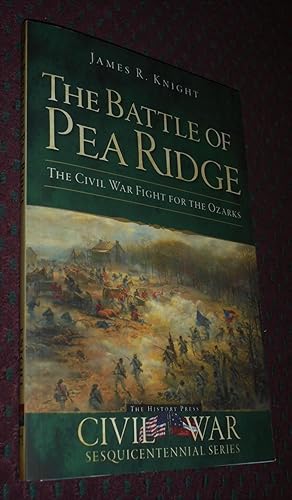 The Battle of Pea Ridge: The Civil War Fight for the Ozarks (Civil War Series)