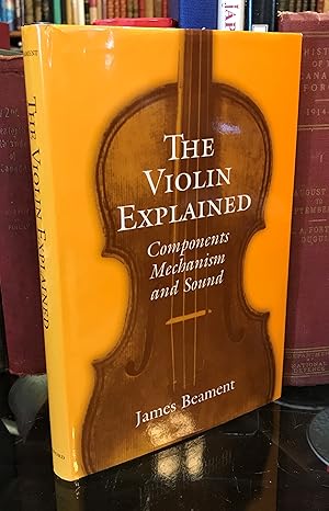Seller image for The Violin Explained: Components, Mechanism, and Sound for sale by CARDINAL BOOKS  ~~  ABAC/ILAB