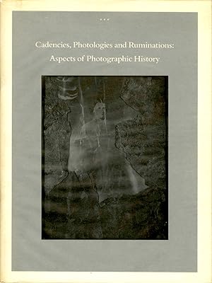 CADENCIES, PHOTOLOGIES AND RUMINATIONS: ASPECTS OF PHOTOGRAPHIC HISTORY