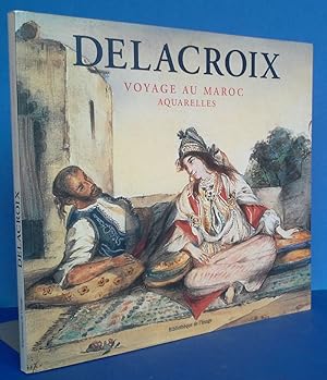 Seller image for Delacroix Voyage au Maroc aquarelles bibliothque de l image livre beaux-arts, Aquarelle aus Marokko, Buchausgabe in franzsischer Sprache. for sale by Antiquariat an der Linie 3