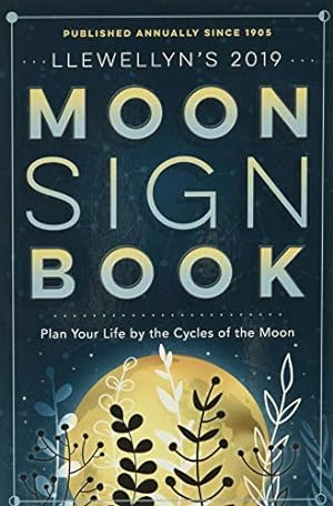 Imagen del vendedor de Llewellyn's 2019 Moon Sign Book: Plan Your Life by the Cycles of the Moon (Llewellyn's Moon Sign Books) a la venta por Reliant Bookstore