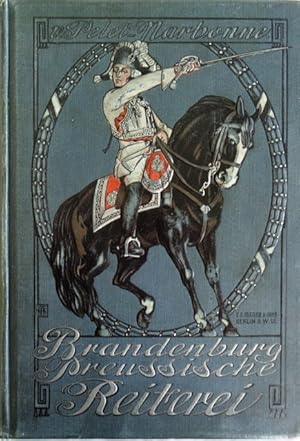 Bild des Verkufers fr Geschichte der Brandenburg-Preuischen Reiterei von den Zeiten des Groen Kurfrsten bis zur Gegenwart. 1. BAND: Die alte Armee. Vom Groen Kurfrsten bis zum Frieden von Tilsit. zum Verkauf von Antiquariat Ursula Hartmann