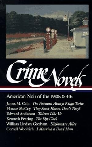 Seller image for Crime Novels: American Noir of the 1930s and 40s: The Postman Always Rings Twice / They Shoot Horses, Don't They? / Thieves Like Us / The Big Clock / . a Dead Man (Library of America) (Vol 1) by Fearing, Kenneth, Robert Polito, Gresham, William Lindsay, Woolrich, Cornell, James M. Cain, Edward Anderson, McCoy, Horace [Hardcover ] for sale by booksXpress