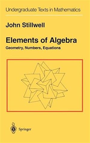 Imagen del vendedor de Elements of Algebra : Geometry, Numbers, Equations a la venta por GreatBookPrices