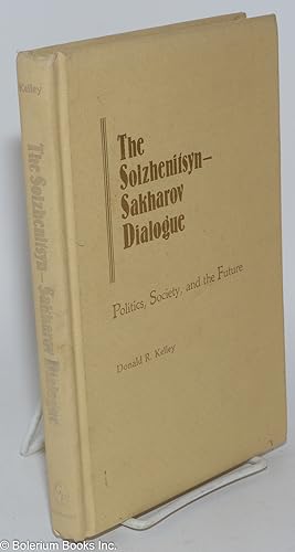 The Solzhenitsyn-Sakharov dialogue; politics, society, and the future
