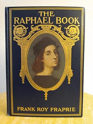 Seller image for The Raphael Book: An Account of the Life of Raphael Santi of Urbino and his place in the Development of Art, together with a description of his Paintings and Frescos for sale by Counterpane Books