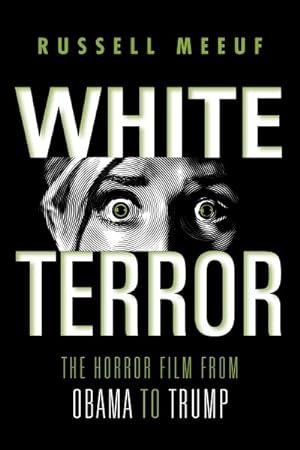 Image du vendeur pour White Terror : The Horror Film from Obama to Trump mis en vente par GreatBookPrices