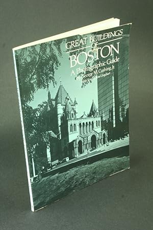 Seller image for Great buildings of Boston: a photographic guide. By George M. Cushing, Jr. ; text by Ross Urquhart for sale by Steven Wolfe Books