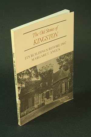 Bild des Verkufers fr The old stones of Kingston: its buildings before 1867. zum Verkauf von Steven Wolfe Books