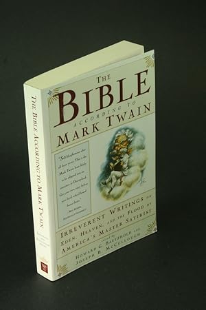 Seller image for The Bible according to Mark Twain: irreverent writings on Eden, heaven, and the flood by America's master satirist. Edited by Howard G. Baetzhold and Joseph B. McCullough for sale by Steven Wolfe Books