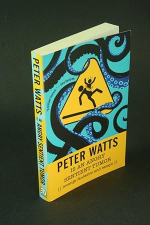 Bild des Verkufers fr Peter Watts is an angry, sentient tumor: revenge fantasies and essays. zum Verkauf von Steven Wolfe Books