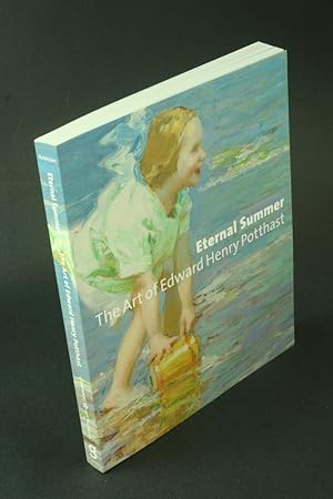 Bild des Verkufers fr Eternal summer: the art of Edward Henry Potthast. Edited by Julie Aronson ; contributions by Julie Aronson, Per Knuts, Carol Troyen, Cynthia Amnus, and Anne Buening zum Verkauf von Steven Wolfe Books