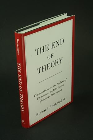 Image du vendeur pour The end of theory: financial crises, the failure of economics, and the sweep of human interaction. mis en vente par Steven Wolfe Books