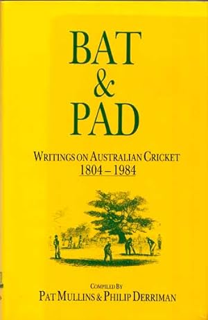 Seller image for Bat & Pad Writings on Australian Cricket 1804 - 1984 for sale by Adelaide Booksellers