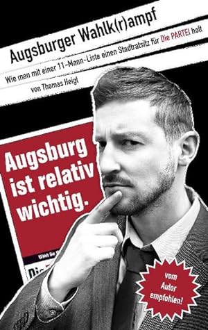 Augsburger Wahlk(r)ampf Wie man mit einer 11-Mann-Liste einen Stadtratsitz für Die PARTEI holt