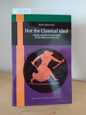 Bild des Verkufers fr Not the classical ideal. Athens and the construction of the other in Greek Art. [Edited by Beth Cohen]. (= Brill's scholars' list). zum Verkauf von Antiquariat Kretzer