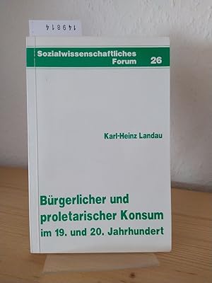 Bild des Verkufers fr Brgerlicher und proletarischer Konsum im 19. und 20. Jahrhundert. Ein kultursoziologischer Beitrag zur Sozialgeschichte schichtspezifischen Verbraucherverhaltens. [Von Karl-Heinz Landau]. (= Sozialwissenschaftliches Forum, 26). zum Verkauf von Antiquariat Kretzer