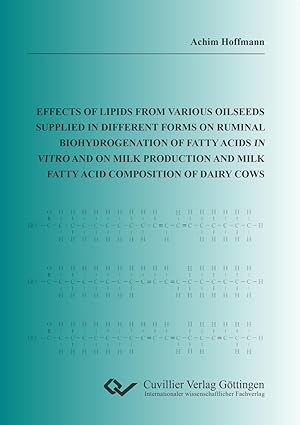 Seller image for Effects of lipids from various oilseeds supplied in different forms on ruminal biohydrogenation of fatty acids in vitro and on milk production and milk fatty acid composition of dairy cows for sale by moluna