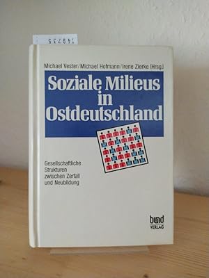 Soziale Milieus in Ostdeutschland. Gesellschaftliche Strukturen zwischen Zerfall und Neubildung. ...