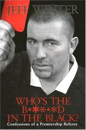Seller image for Who's the B*****d in the Black?: Confessions of a Premiership Referee for sale by WeBuyBooks