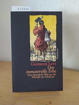 Das immaterielle Erbe. Eine bäuerliche Welt an der Schwelle zur Moderne. [Von Giovanni Levi]. Aus...