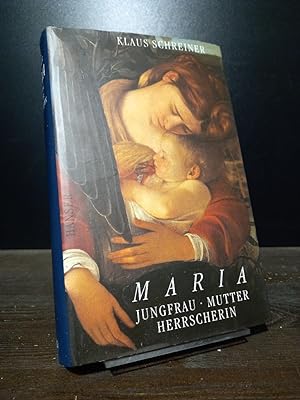 Maria. Jungfrau, Mutter, Herrscherin. [Von Klaus Schreiner].