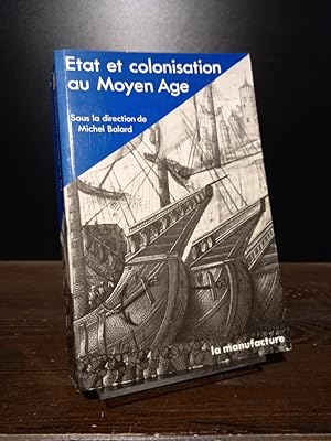 Etat et colonisation au Moyen Age. Sous la direction de Michel Balard.