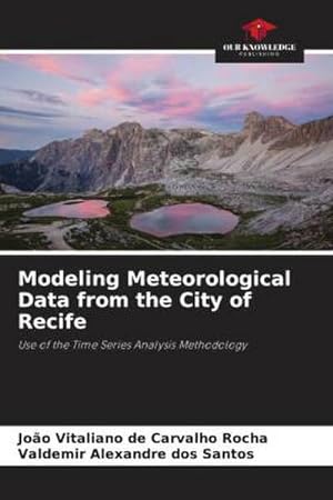 Immagine del venditore per Modeling Meteorological Data from the City of Recife : Use of the Time Series Analysis Methodology venduto da AHA-BUCH GmbH