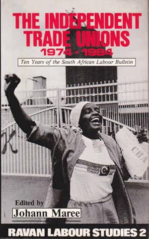 Image du vendeur pour The Independent Trade Unions, 1974-1984: Ten Years of the South African Labour Bulletin mis en vente par Goulds Book Arcade, Sydney